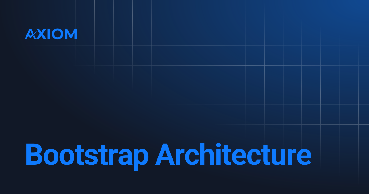 Bootstrap Architecture | Axiom Protocol